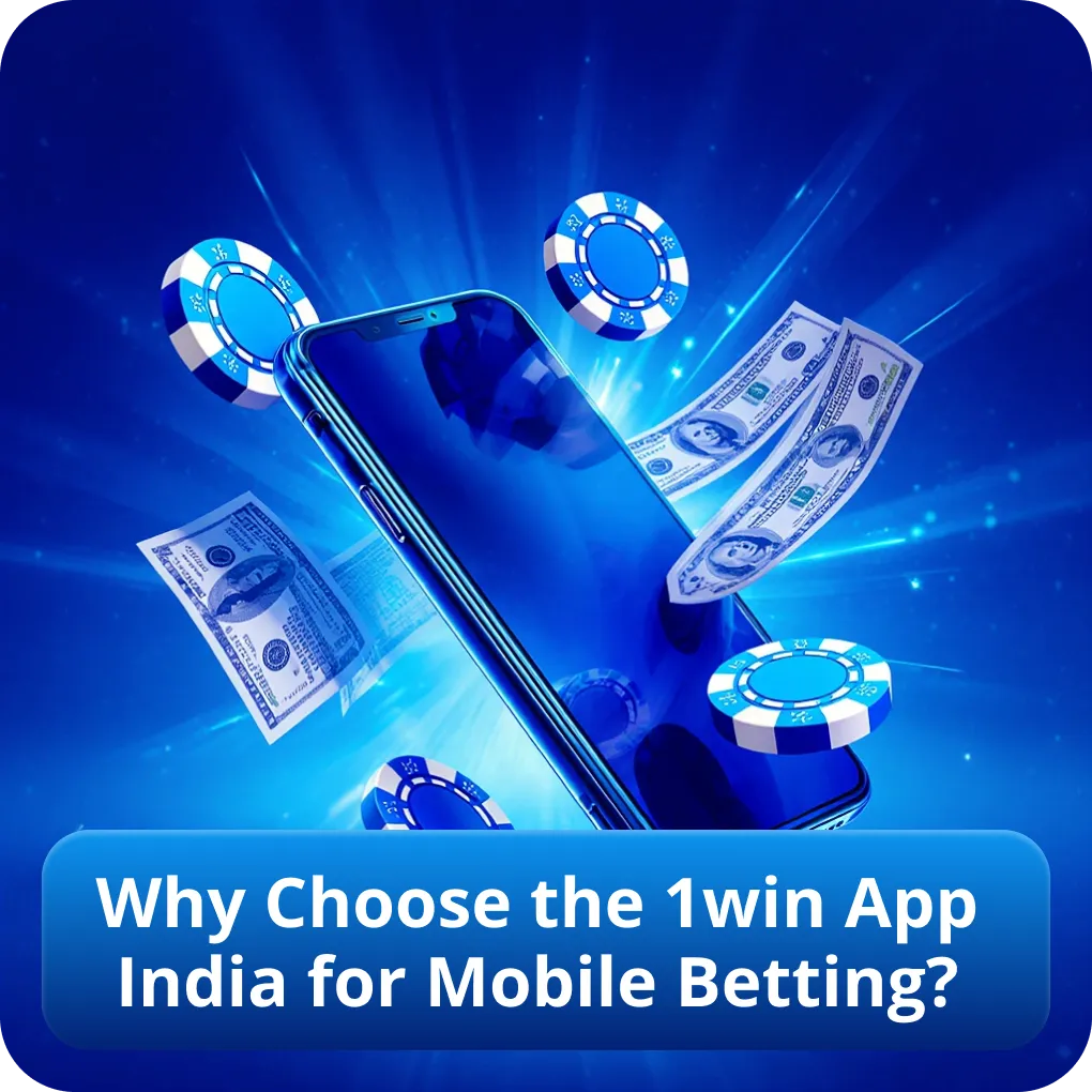 Why Choose the 1win App India for Mobile Betting?
